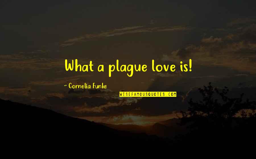 Plague Quotes By Cornelia Funke: What a plague love is!