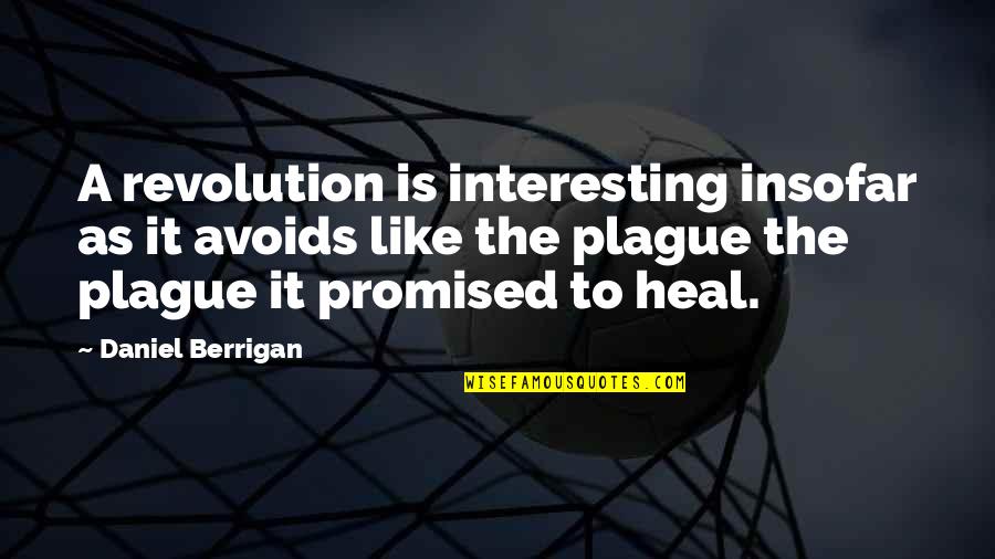 Plague Quotes By Daniel Berrigan: A revolution is interesting insofar as it avoids