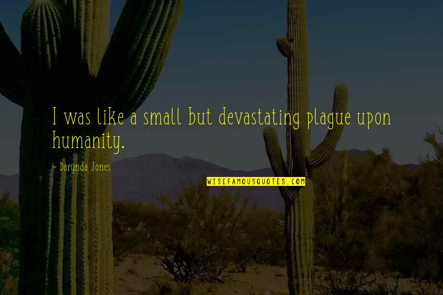 Plague Quotes By Darynda Jones: I was like a small but devastating plague