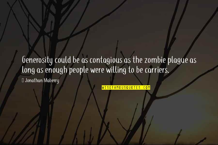 Plague Quotes By Jonathan Maberry: Generosity could be as contagious as the zombie