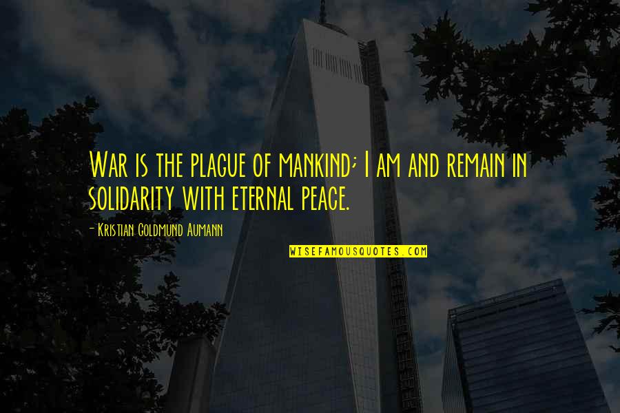 Plague Quotes By Kristian Goldmund Aumann: War is the plague of mankind; I am