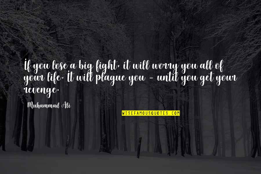 Plague Quotes By Muhammad Ali: If you lose a big fight, it will