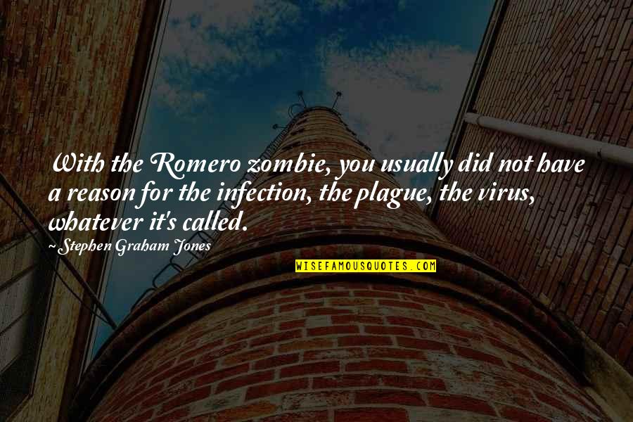 Plague Quotes By Stephen Graham Jones: With the Romero zombie, you usually did not