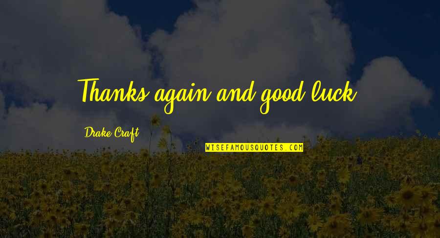 Plagueisdoneastoperiwigs Quotes By Drake Craft: Thanks again and good luck! Plagueisdoneastoperiwigs Quotes By Drake Craft: Thanks again and good luck!