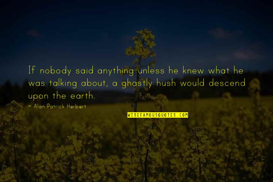 Plagues From Jesus Quotes By Alan Patrick Herbert: If nobody said anything unless he knew what Plagues From Jesus Quotes By Alan Patrick Herbert: If nobody said anything unless he knew what