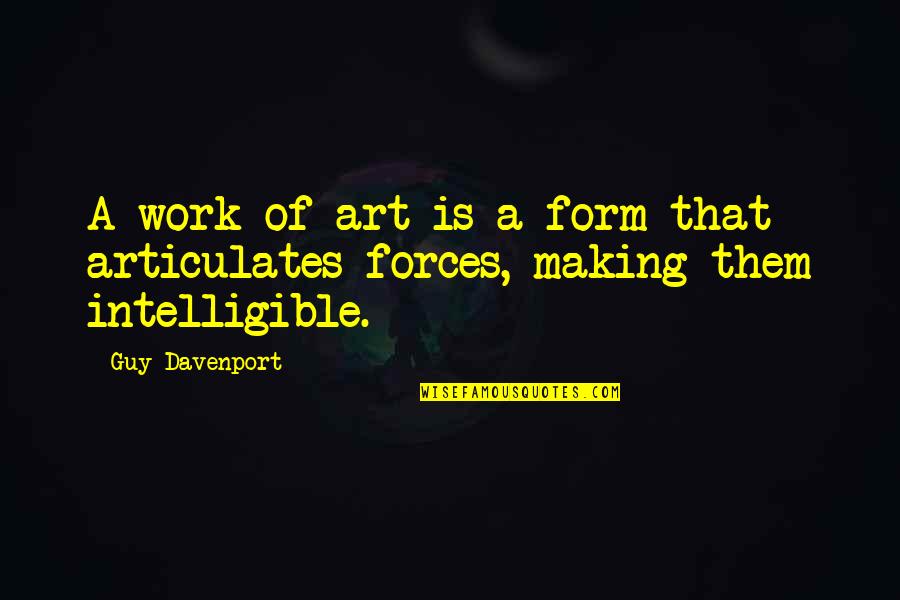 Plaider Quotes By Guy Davenport: A work of art is a form that