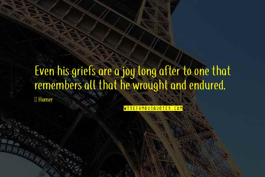 Plaidoiries Des Quotes By Homer: Even his griefs are a joy long after