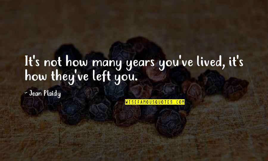 Plaidy Quotes By Jean Plaidy: It's not how many years you've lived, it's