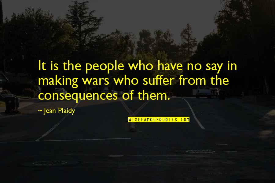 Plaidy Quotes By Jean Plaidy: It is the people who have no say