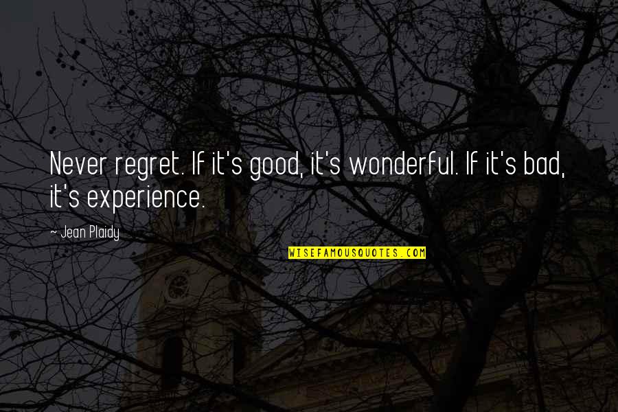 Plaidy Quotes By Jean Plaidy: Never regret. If it's good, it's wonderful. If