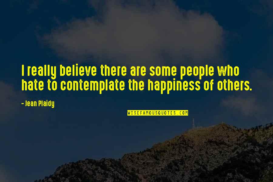 Plaidy Quotes By Jean Plaidy: I really believe there are some people who