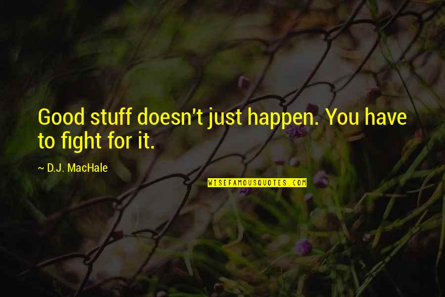 Plaie En Quotes By D.J. MacHale: Good stuff doesn't just happen. You have to Plaie En Quotes By D.J. MacHale: Good stuff doesn't just happen. You have to