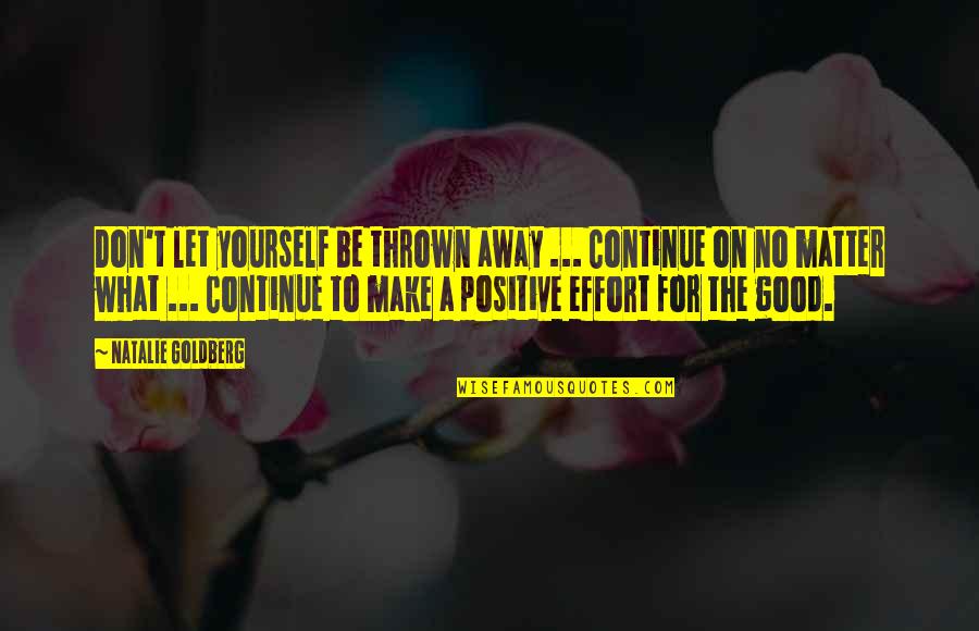 Plaie En Quotes By Natalie Goldberg: Don't let yourself be thrown away ... Continue Plaie En Quotes By Natalie Goldberg: Don't let yourself be thrown away ... Continue