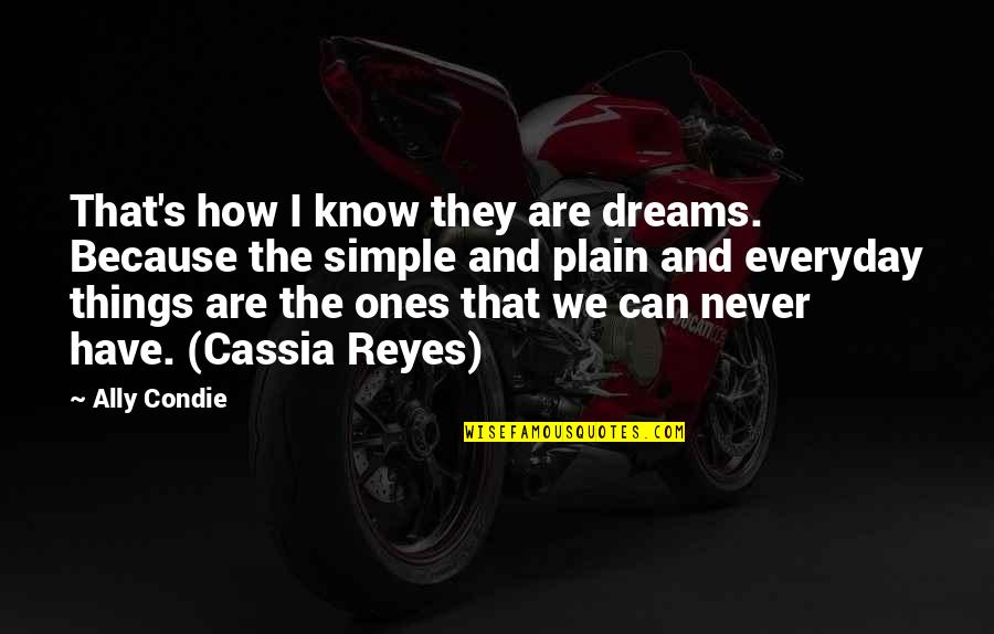 Plain And Simple Quotes By Ally Condie: That's how I know they are dreams. Because