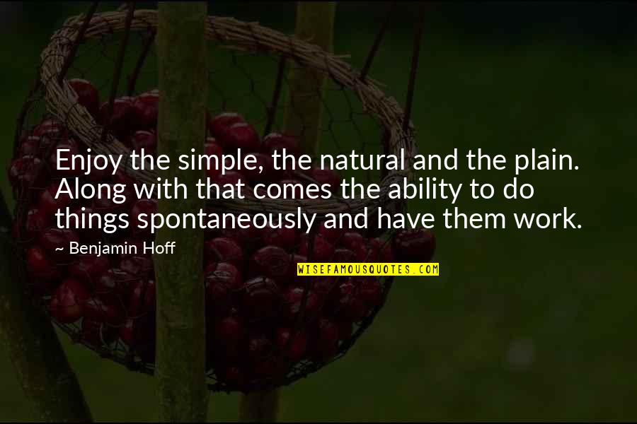 Plain And Simple Quotes By Benjamin Hoff: Enjoy the simple, the natural and the plain.