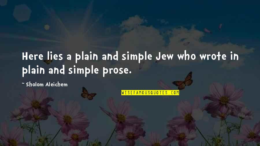 Plain And Simple Quotes By Sholom Aleichem: Here lies a plain and simple Jew who