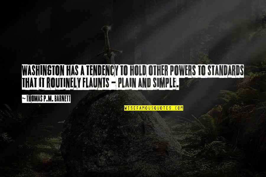 Plain And Simple Quotes By Thomas P.M. Barnett: Washington has a tendency to hold other powers Plain And Simple Quotes By Thomas P.M. Barnett: Washington has a tendency to hold other powers