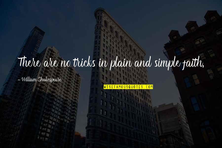 Plain And Simple Quotes By William Shakespeare: There are no tricks in plain and simple