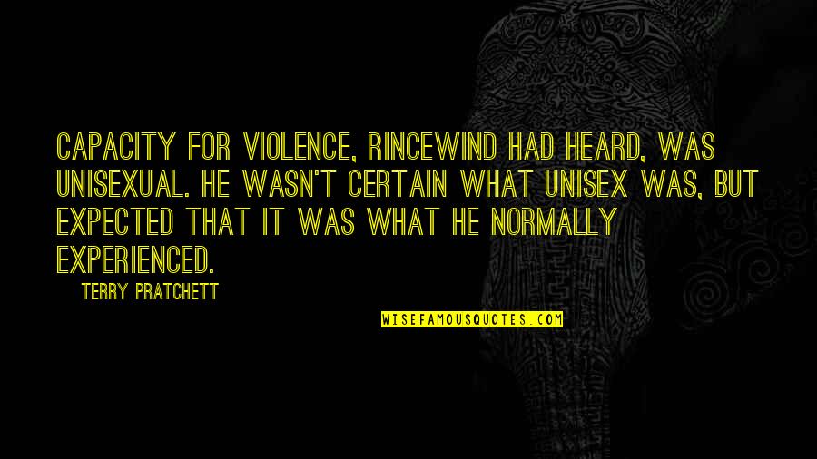 Plain English Quotes By Terry Pratchett: Capacity for violence, Rincewind had heard, was unisexual.