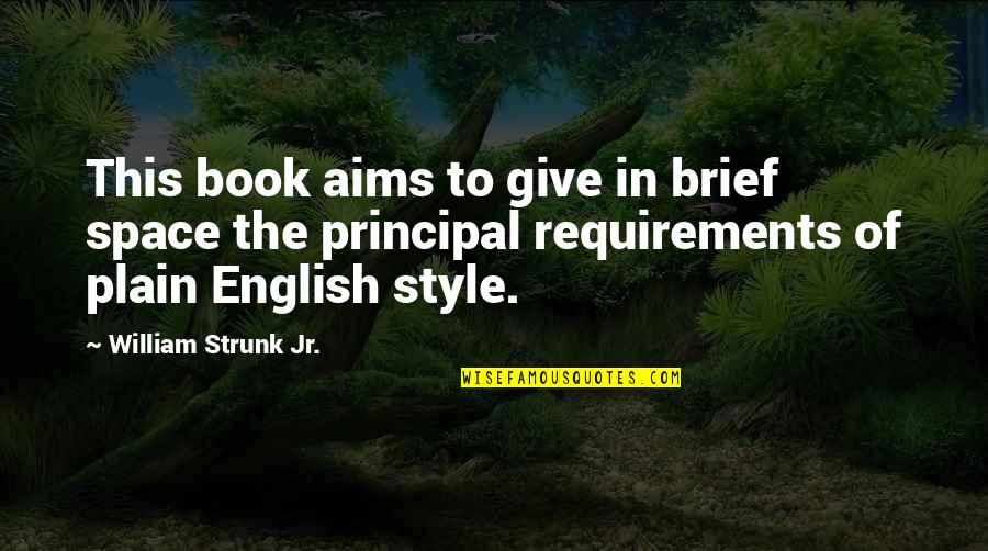 Plain English Quotes By William Strunk Jr.: This book aims to give in brief space Plain English Quotes By William Strunk Jr.: This book aims to give in brief space