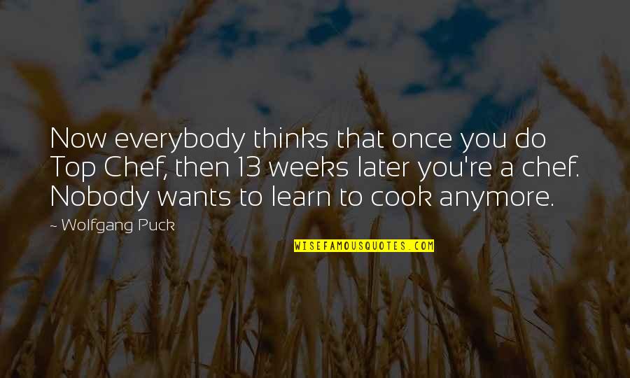 Plain English Quotes By Wolfgang Puck: Now everybody thinks that once you do Top