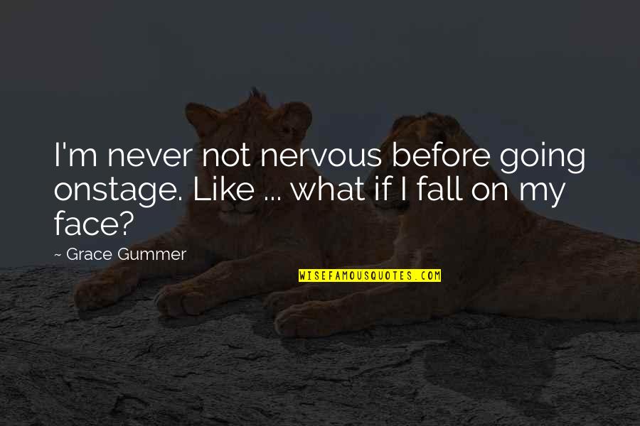 Plain Folks Propaganda Quotes By Grace Gummer: I'm never not nervous before going onstage. Like