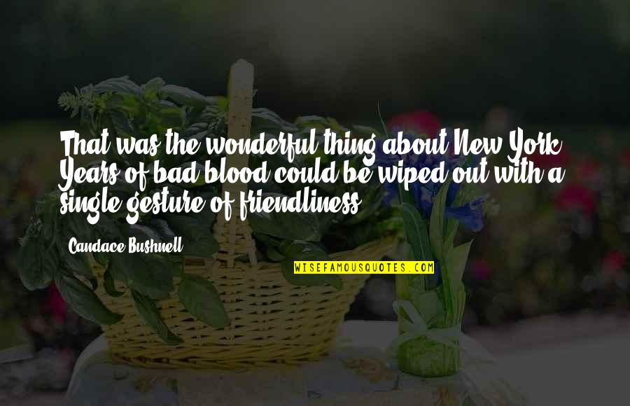 Plain Folks Quotes By Candace Bushnell: That was the wonderful thing about New York: Plain Folks Quotes By Candace Bushnell: That was the wonderful thing about New York: