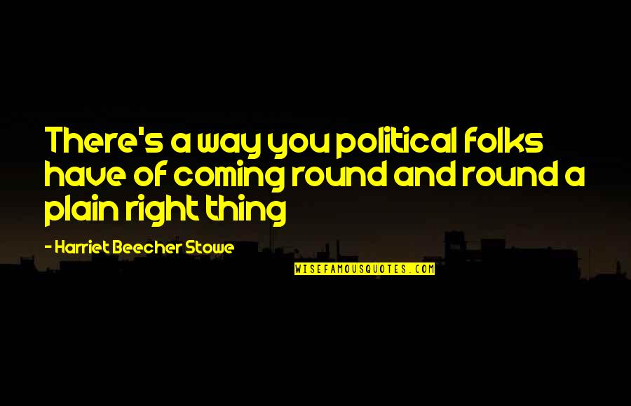 Plain Folks Quotes By Harriet Beecher Stowe: There's a way you political folks have of