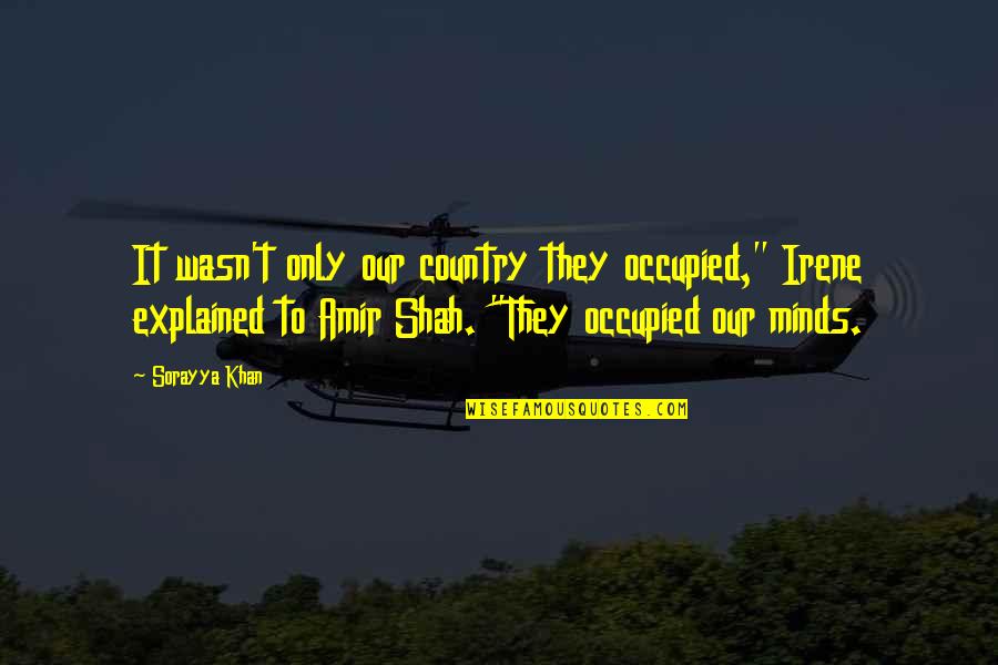 Plain Housewife Quotes By Sorayya Khan: It wasn't only our country they occupied," Irene