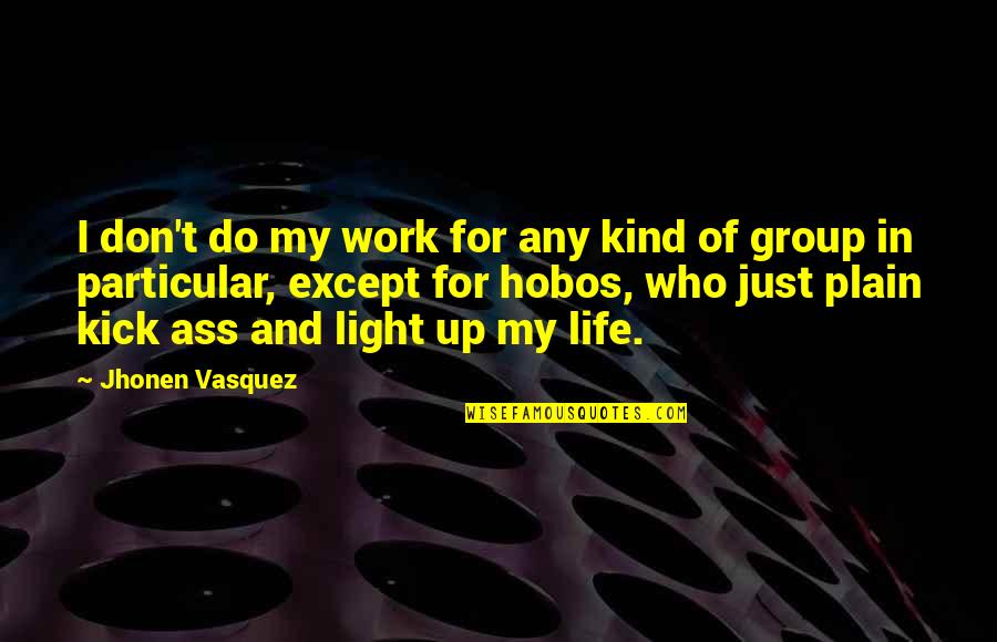 Plain Life Quotes By Jhonen Vasquez: I don't do my work for any kind
