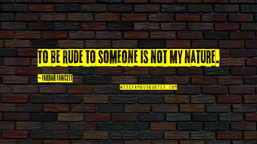 Plain Long Sleeves Quotes By Farrah Fawcett: To be rude to someone is not my Plain Long Sleeves Quotes By Farrah Fawcett: To be rude to someone is not my