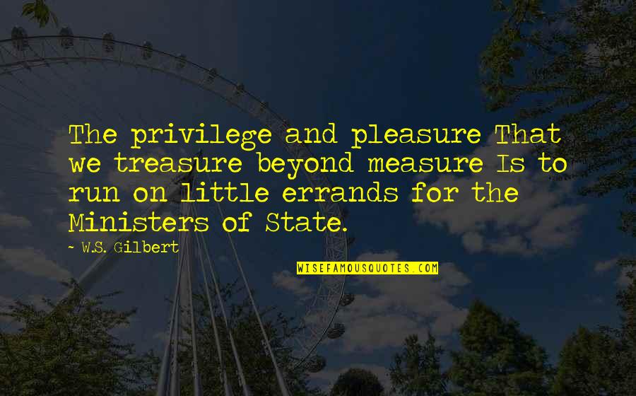 Plain Long Sleeves Quotes By W.S. Gilbert: The privilege and pleasure That we treasure beyond Plain Long Sleeves Quotes By W.S. Gilbert: The privilege and pleasure That we treasure beyond