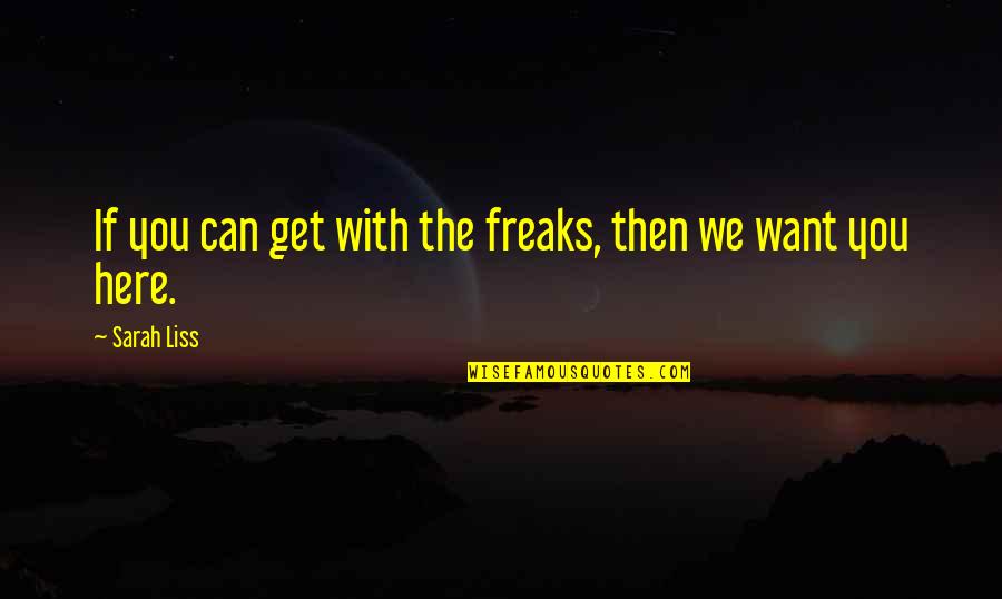 Plain Longboards Quotes By Sarah Liss: If you can get with the freaks, then