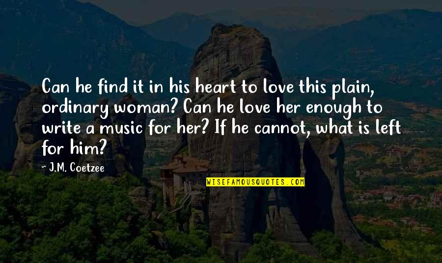 Plain Love Quotes By J.M. Coetzee: Can he find it in his heart to