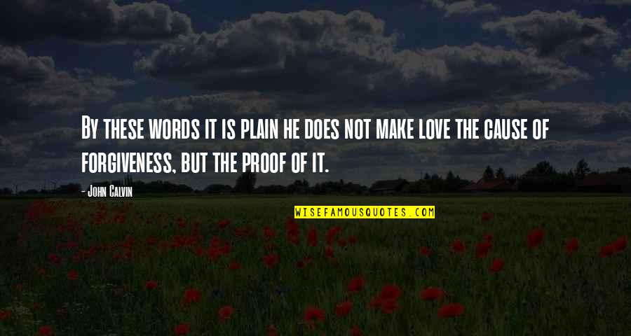Plain Love Quotes By John Calvin: By these words it is plain he does