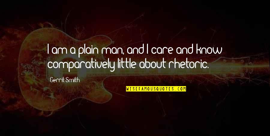 Plain Man Quotes By Gerrit Smith: I am a plain man, and I care