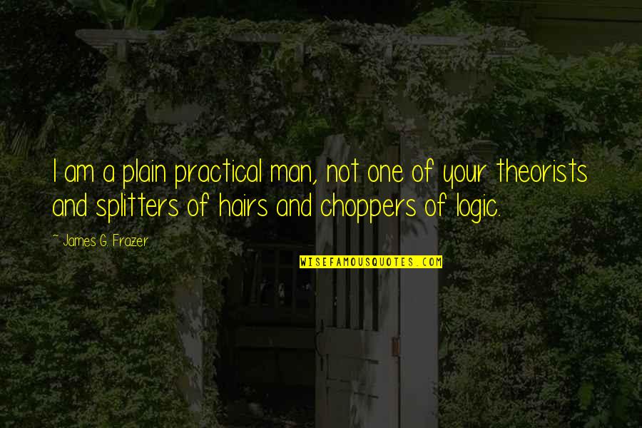 Plain Man Quotes By James G. Frazer: I am a plain practical man, not one Plain Man Quotes By James G. Frazer: I am a plain practical man, not one