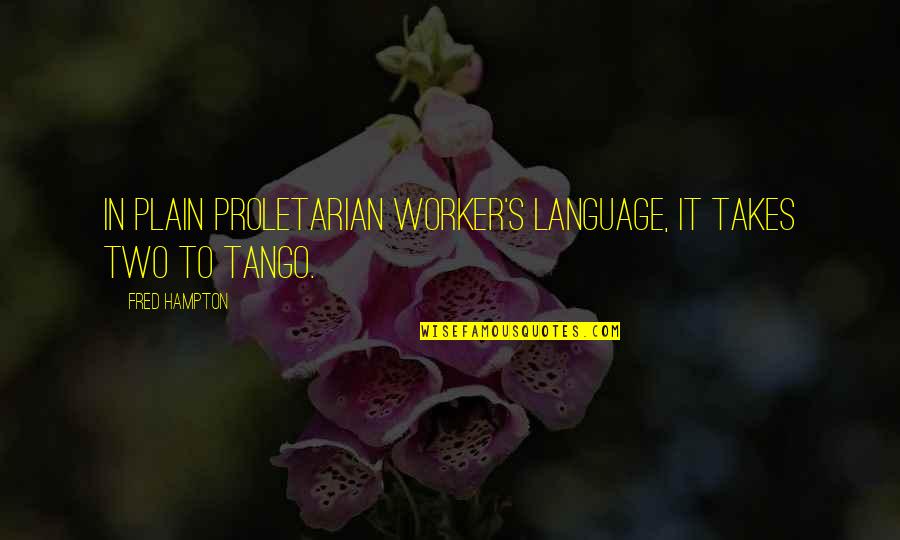 Plain Quotes By Fred Hampton: In plain proletarian worker's language, it takes two