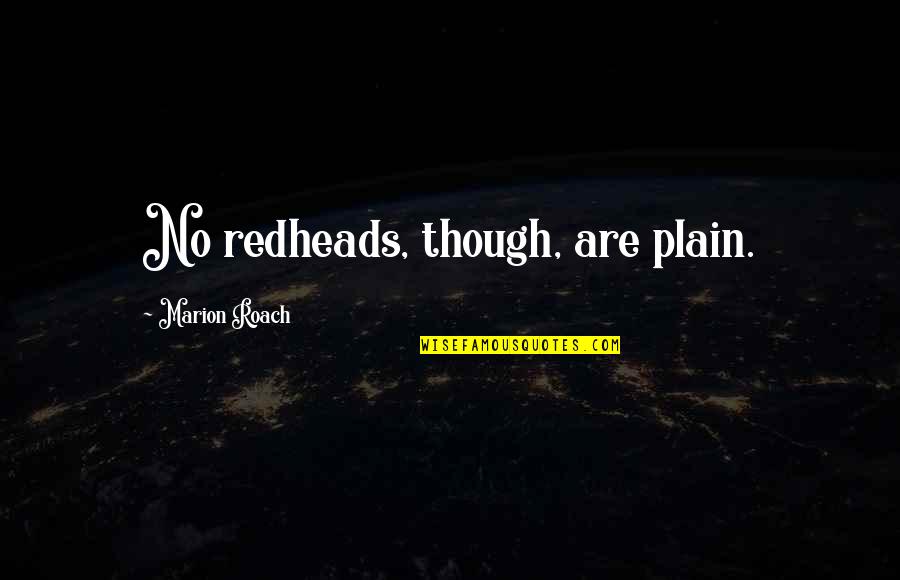 Plain Quotes By Marion Roach: No redheads, though, are plain.