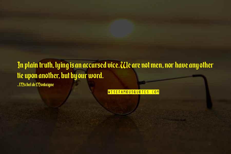 Plain Quotes By Michel De Montaigne: In plain truth, lying is an accursed vice.