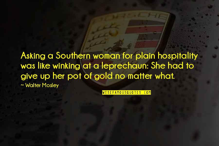 Plain Quotes By Walter Mosley: Asking a Southern woman for plain hospitality was