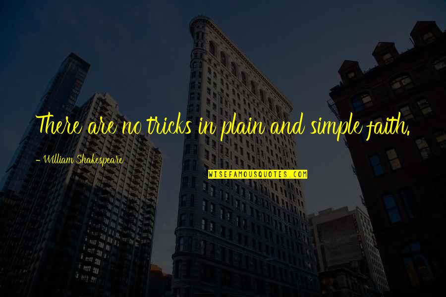 Plain Quotes By William Shakespeare: There are no tricks in plain and simple