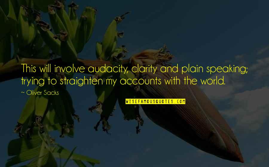 Plain Speaking Quotes By Oliver Sacks: This will involve audacity, clarity and plain speaking;