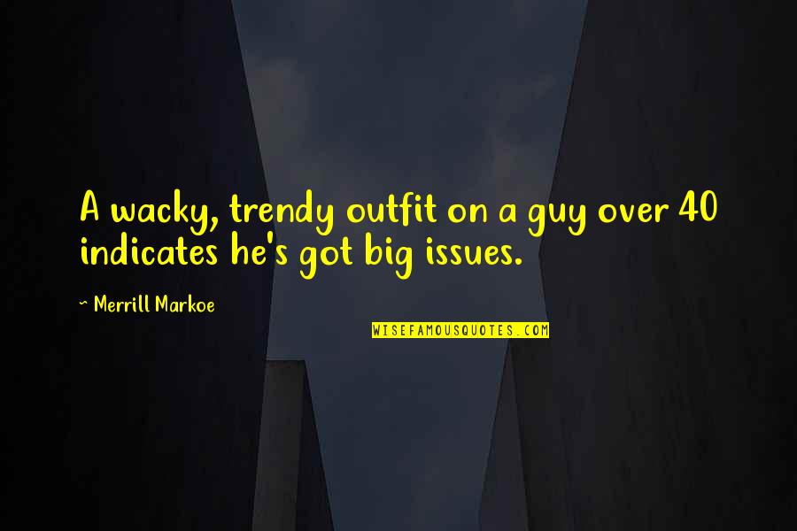 Plain Spoken Quotes By Merrill Markoe: A wacky, trendy outfit on a guy over