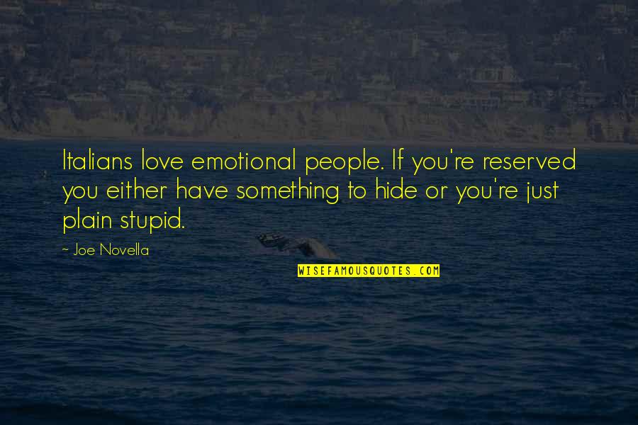 Plain Stupid Quotes By Joe Novella: Italians love emotional people. If you're reserved you