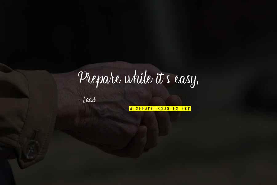 Plain White T's Love Quotes By Laozi: Prepare while it's easy.
