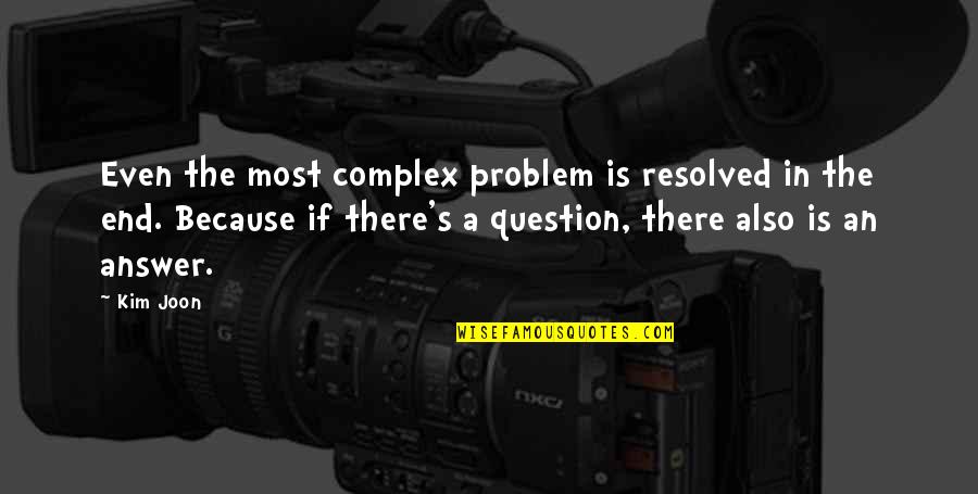 Plainclothesman Quotes By Kim Joon: Even the most complex problem is resolved in Plainclothesman Quotes By Kim Joon: Even the most complex problem is resolved in
