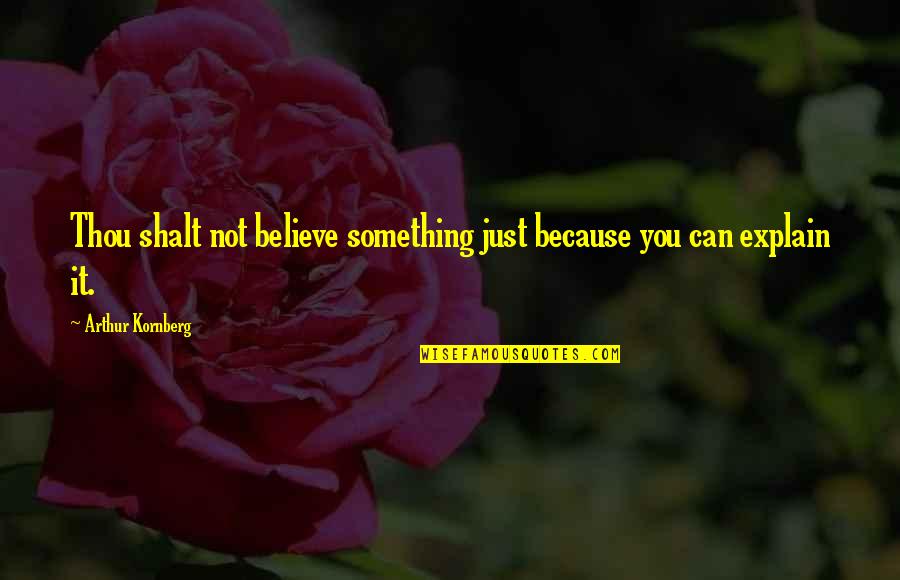 Plaine Quotes By Arthur Kornberg: Thou shalt not believe something just because you