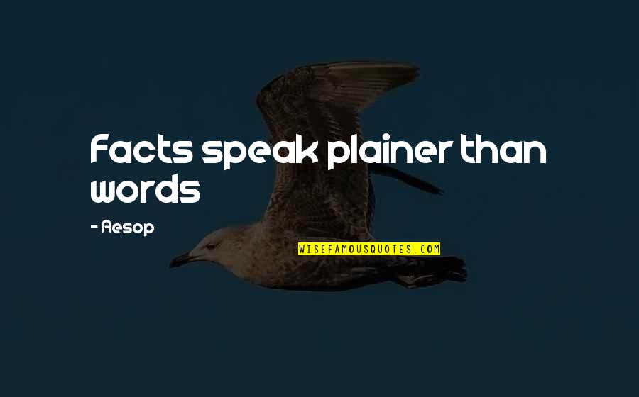 Plainer Quotes By Aesop: Facts speak plainer than words