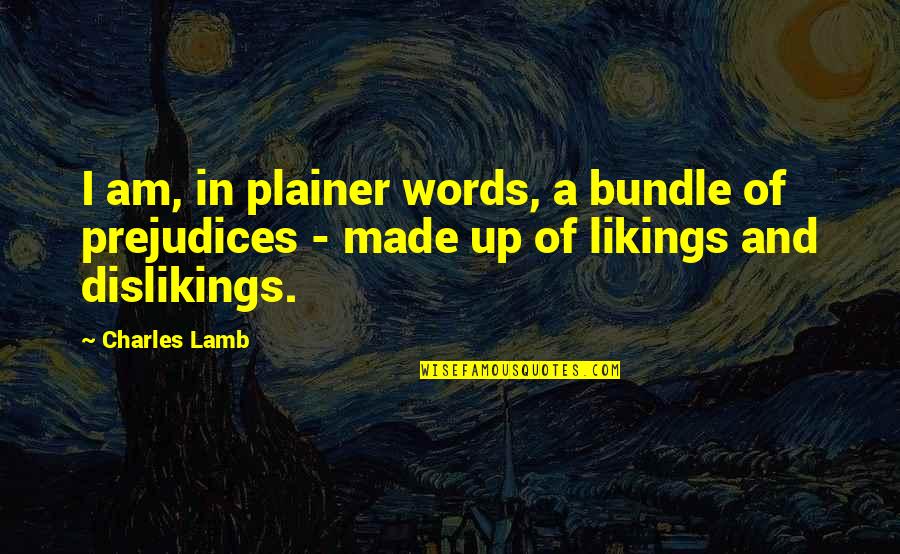 Plainer Quotes By Charles Lamb: I am, in plainer words, a bundle of